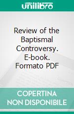 Review of the Baptismal Controversy. E-book. Formato PDF ebook