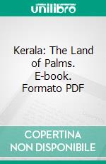 Kerala: The Land of Palms. E-book. Formato PDF ebook di I. H. Hacker