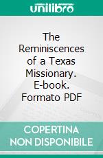 The Reminiscences of a Texas Missionary. E-book. Formato PDF ebook di P. F. Parisot