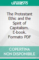 The Protestant Ethic and the Spirit of Capitalism. E-book. Formato PDF