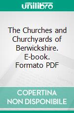 The Churches and Churchyards of Berwickshire. E-book. Formato PDF ebook