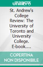 St. Andrew's College Review: The University of Toronto and University College. E-book. Formato PDF