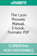 The Lyon Phonetic Manual. E-book. Formato PDF ebook