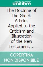 The Doctrine of the Greek Article: Applied to the Criticism and Illustration of the New Testament. E-book. Formato PDF ebook di Thomas Fanshaw Middleton