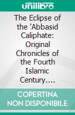 The Eclipse of the 'Abbasid Caliphate: Original Chronicles of the Fourth Islamic Century. E-book. Formato PDF ebook