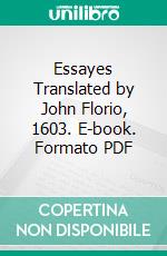 Essayes Translated by John Florio, 1603. E-book. Formato PDF ebook