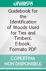 Guidebook for the Identification of Woods Used for Ties and Timbers. E-book. Formato PDF ebook di Arthur Koehler