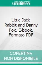 Little Jack Rabbit and Danny Fox. E-book. Formato PDF ebook di David Cory