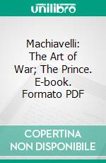 Machiavelli: The Art of War; The Prince. E-book. Formato PDF