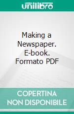 Making a Newspaper. E-book. Formato PDF ebook di John L. Given