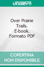 Over Prairie Trails. E-book. Formato PDF ebook