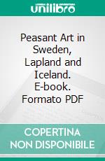 Peasant Art in Sweden, Lapland and Iceland. E-book. Formato PDF ebook di Charles Holme