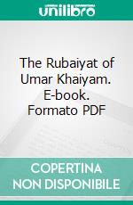 The Rubaiyat of Umar Khaiyam. E-book. Formato PDF ebook di Nathan Haskelldole