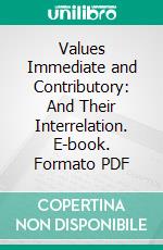 Values Immediate and Contributory: And Their Interrelation. E-book. Formato PDF