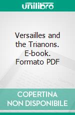 Versailles and the Trianons. E-book. Formato PDF ebook