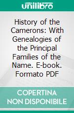 History of the Camerons: With Genealogies of the Principal Families of the Name. E-book. Formato PDF ebook di Alexander Mackenzie