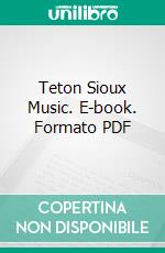 Teton Sioux Music. E-book. Formato PDF ebook di Frances Densmore