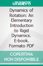 Dynamics of Rotation: An Elementary Introduction to Rigid Dynamics. E-book. Formato PDF ebook