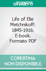 Life of Elie Metchnikoff: 1845-1916. E-book. Formato PDF ebook