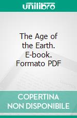 The Age of the Earth. E-book. Formato PDF ebook