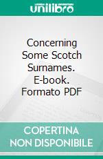 Concerning Some Scotch Surnames. E-book. Formato PDF ebook