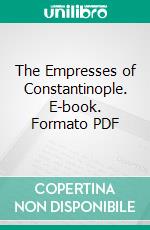 The Empresses of Constantinople. E-book. Formato PDF ebook