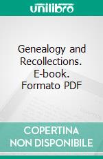 Genealogy and Recollections. E-book. Formato PDF ebook