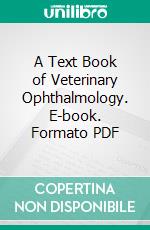 A Text Book of Veterinary Ophthalmology. E-book. Formato PDF ebook
