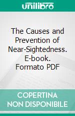 The Causes and Prevention of Near-Sightedness. E-book. Formato PDF ebook di Kampf