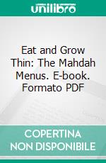 Eat and Grow Thin: The Mahdah Menus. E-book. Formato PDF ebook