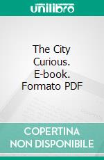 The City Curious. E-book. Formato PDF ebook