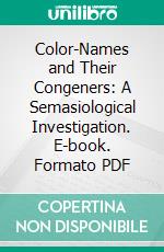 Color-Names and Their Congeners: A Semasiological Investigation. E-book. Formato PDF ebook