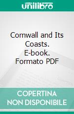 Cornwall and Its Coasts. E-book. Formato PDF ebook di Alphonse Esquiros