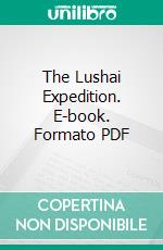 The Lushai Expedition. E-book. Formato PDF ebook di Robert Gosset Woodthorpe