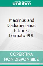 Macrinus and Diadumenianus. E-book. Formato PDF ebook di Henry Jewell Bassett