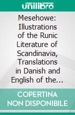 Mesehowe: Illustrations of the Runic Literature of Scandinavia, Translations in Danish and English of the Inscriptions in Mesehowe, Visits of the Northern Sovereigns to Orkney, Notes, Vocabulary, Etc. E-book. Formato PDF ebook