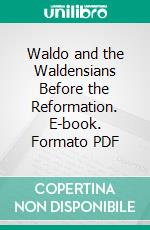 Waldo and the Waldensians Before the Reformation. E-book. Formato PDF ebook