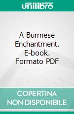 A Burmese Enchantment. E-book. Formato PDF