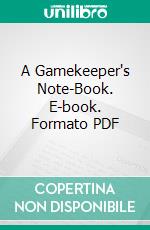 A Gamekeeper's Note-Book. E-book. Formato PDF