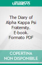 The Diary of Alpha Kappa Psi Fraternity. E-book. Formato PDF ebook