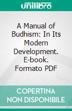 A Manual of Budhism: In Its Modern Development. E-book. Formato PDF ebook di Robert Spence Hardy