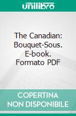 The Canadian: Bouquet-Sous. E-book. Formato PDF ebook di Eugene G. Courteau