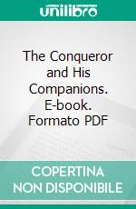 The Conqueror and His Companions. E-book. Formato PDF ebook di James R. Planché