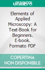 Elements of Applied Microscopy: A Text-Book for Beginners. E-book. Formato PDF ebook di Charles