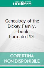 Genealogy of the Dickey Family. E-book. Formato PDF ebook