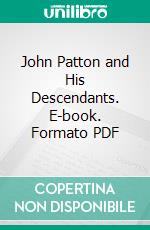 John Patton and His Descendants. E-book. Formato PDF