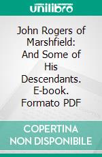 John Rogers of Marshfield: And Some of His Descendants. E-book. Formato PDF ebook