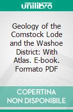 Geology of the Comstock Lode and the Washoe District: With Atlas. E-book. Formato PDF ebook