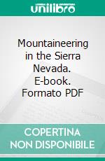 Mountaineering in the Sierra Nevada. E-book. Formato PDF ebook