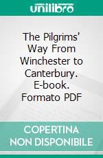 The Pilgrims' Way From Winchester to Canterbury. E-book. Formato PDF ebook di Julia Cartwright